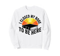 I Closed My Book To Be Here Sweatshirt - Novelty Apparel for Adults - T-Shirt, Sweatshirt, Hoodie