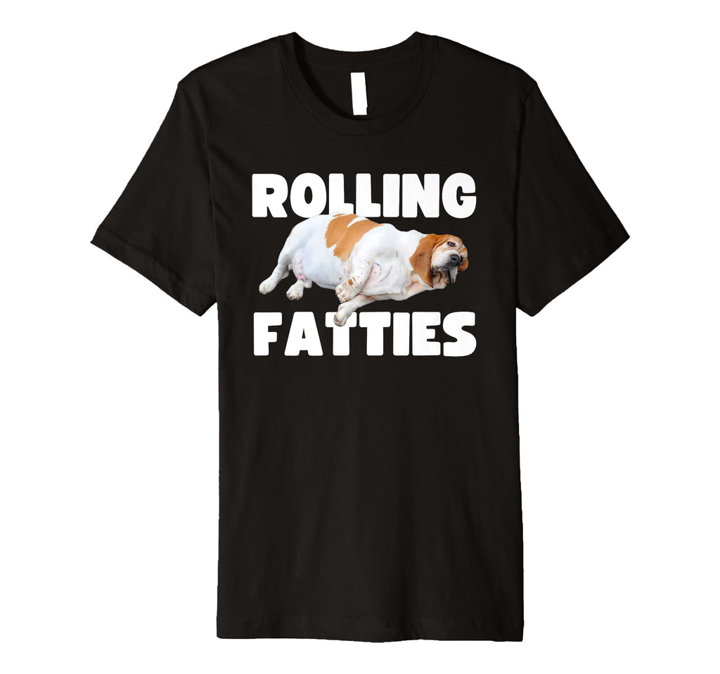 Rolling Fatties Funny Chubby Dog T-Shirt - Casual Everyday Wear Unisex - T-Shirt, Sweatshirt, Hoodie