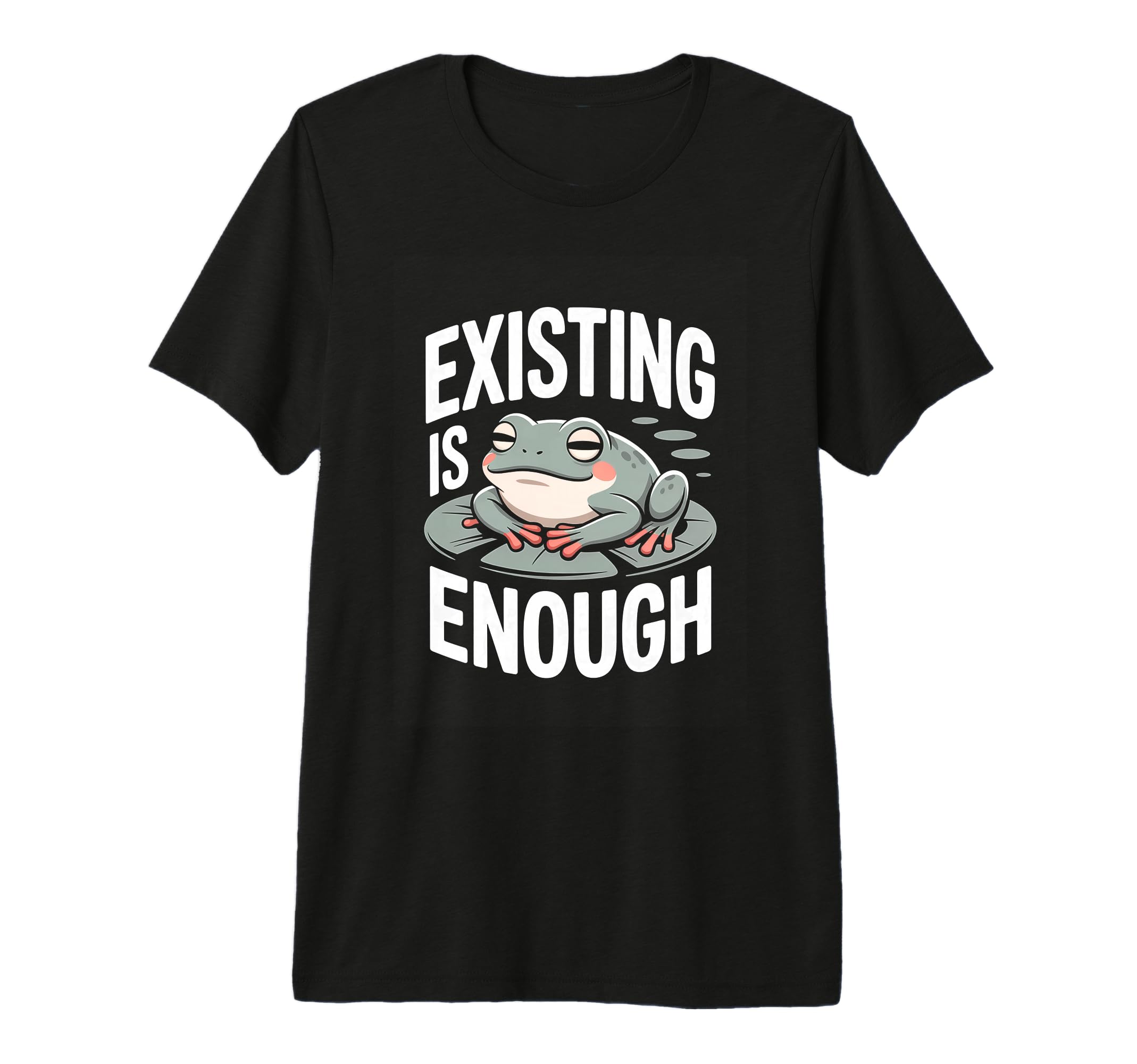 Existing Is Enough Frog Mental Health T-Shirt - Fun Novelty Design Unisex - T-Shirt, Sweatshirt, Hoodie