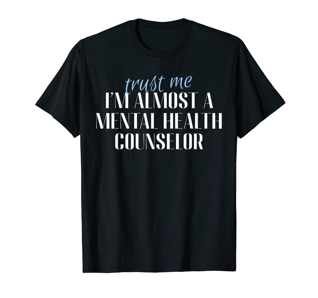 Trust Me Im Almost Mental Health T-Shirt - Novelty Apparel for Adults - T-Shirt, Sweatshirt, Hoodie