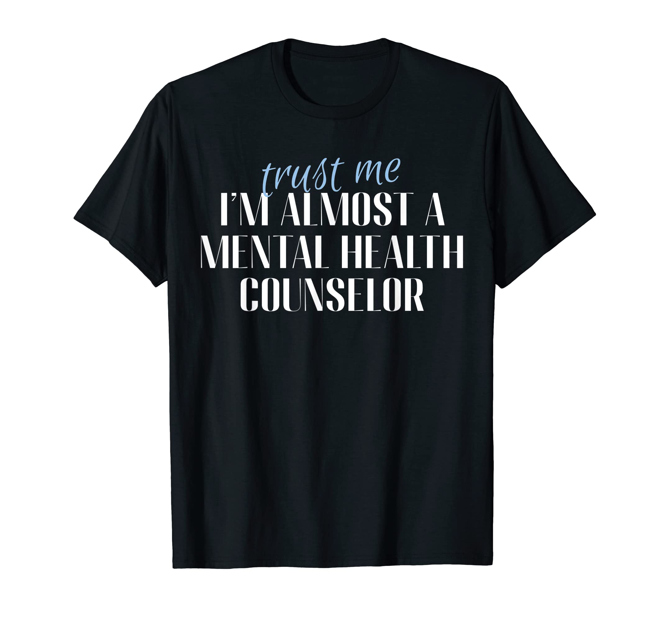 Trust Me Im Almost Mental Health T-Shirt - Novelty Apparel for Adults - T-Shirt, Sweatshirt, Hoodie