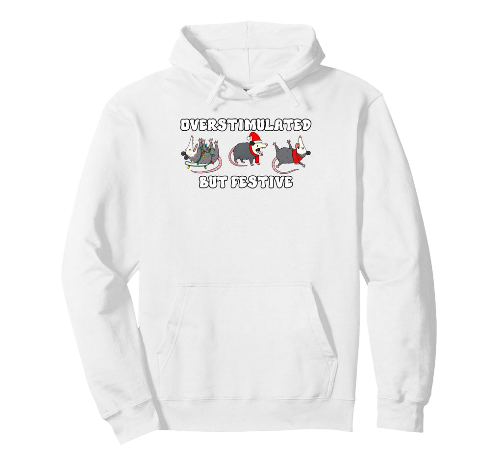 Funny Overstimulated But Festive Possum Hoodie - Trendy Graphic Men Women - T-Shirt, Sweatshirt, Hoodie