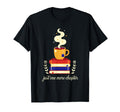 Just One More Chapter Books Tea Bookworm T-Shirt - Graphic Print Men Women - T-Shirt, Sweatshirt, Hoodie