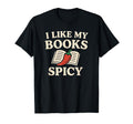 I Like My Books Spicy Funny Romance Reader T-Shirt - Unique Graphic Unisex - T-Shirt, Sweatshirt, Hoodie