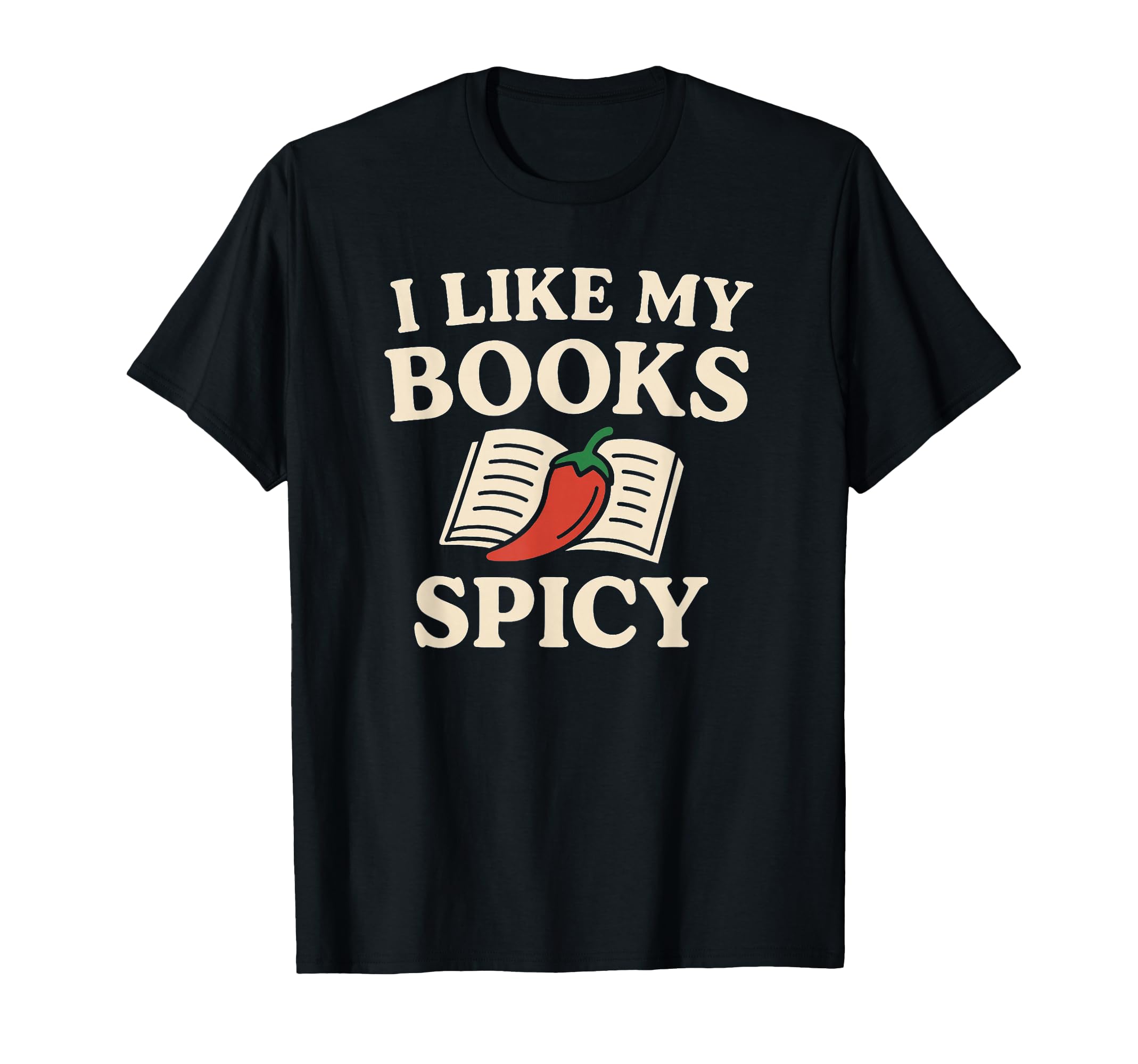 I Like My Books Spicy Funny Romance Reader T-Shirt - Unique Graphic Unisex - T-Shirt, Sweatshirt, Hoodie