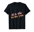 Its Ok To Be You End Break Stigma Mental T-Shirt - Unique Graphic Unisex - T-Shirt, Sweatshirt, Hoodie
