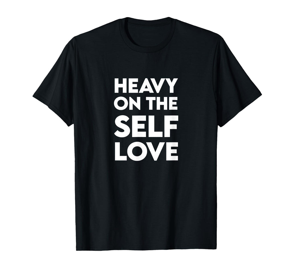 Heavy Self Love Self Care T-Shirt - Graphic Print for Adults - T-Shirt, Sweatshirt, Hoodie