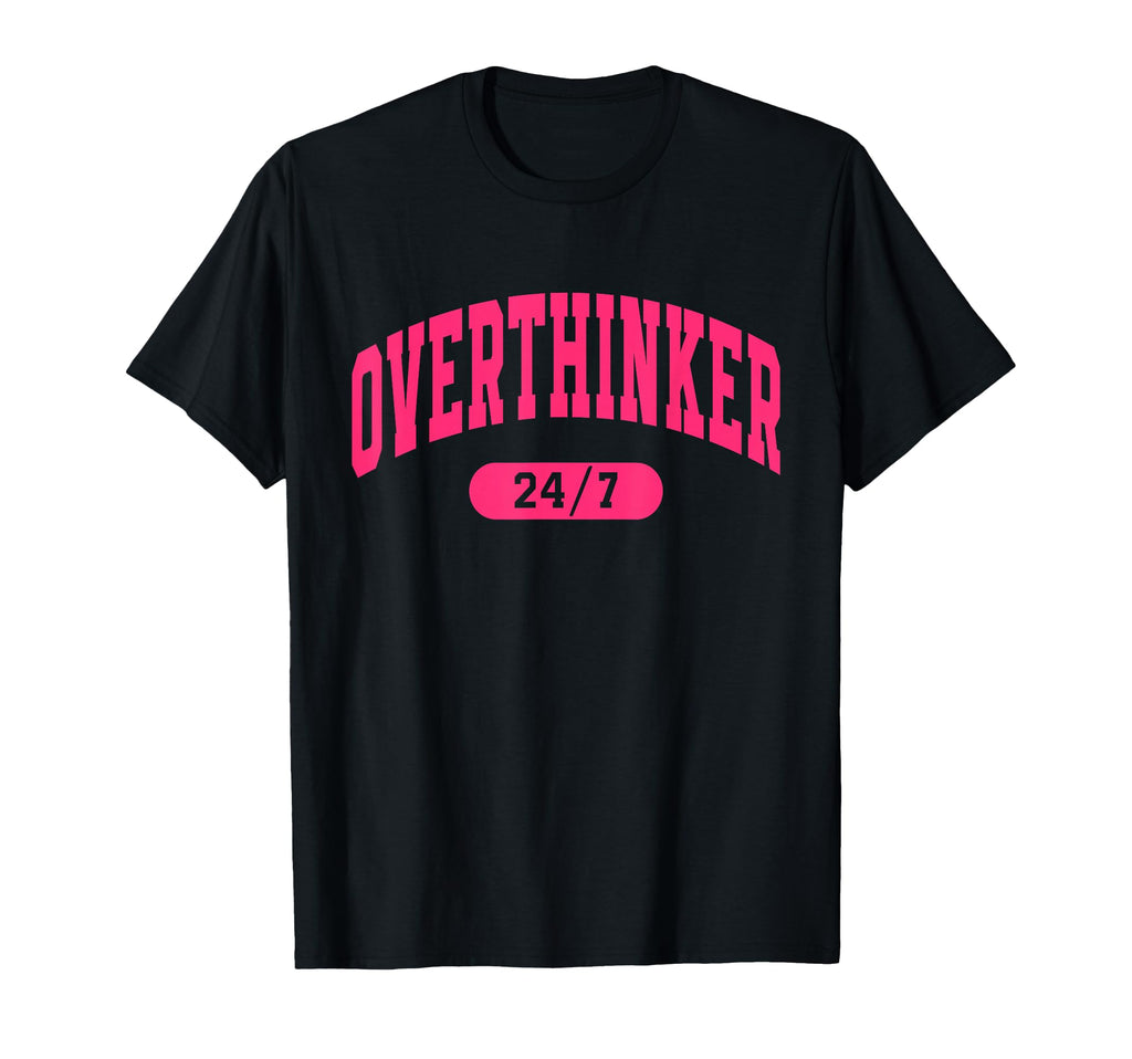 Overthinker 24 7 T-Shirt - Graphic Print Men Women - T-Shirt, Sweatshirt, Hoodie