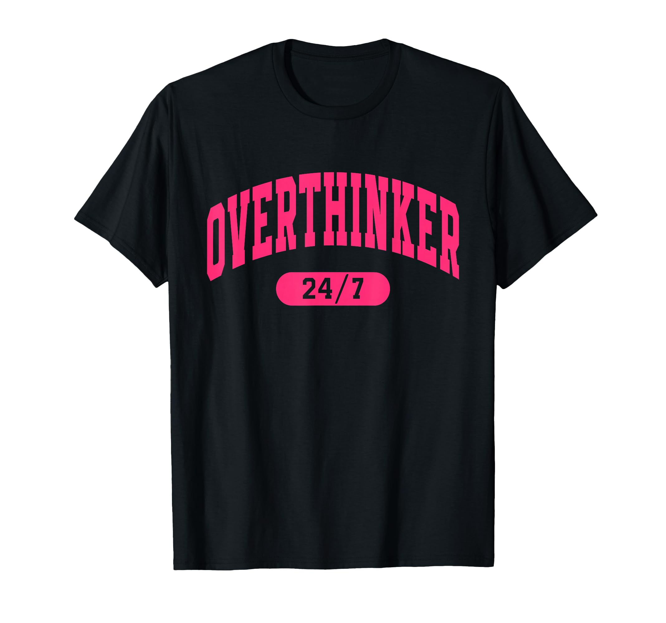Overthinker 24 7 T-Shirt - Graphic Print Men Women - T-Shirt, Sweatshirt, Hoodie