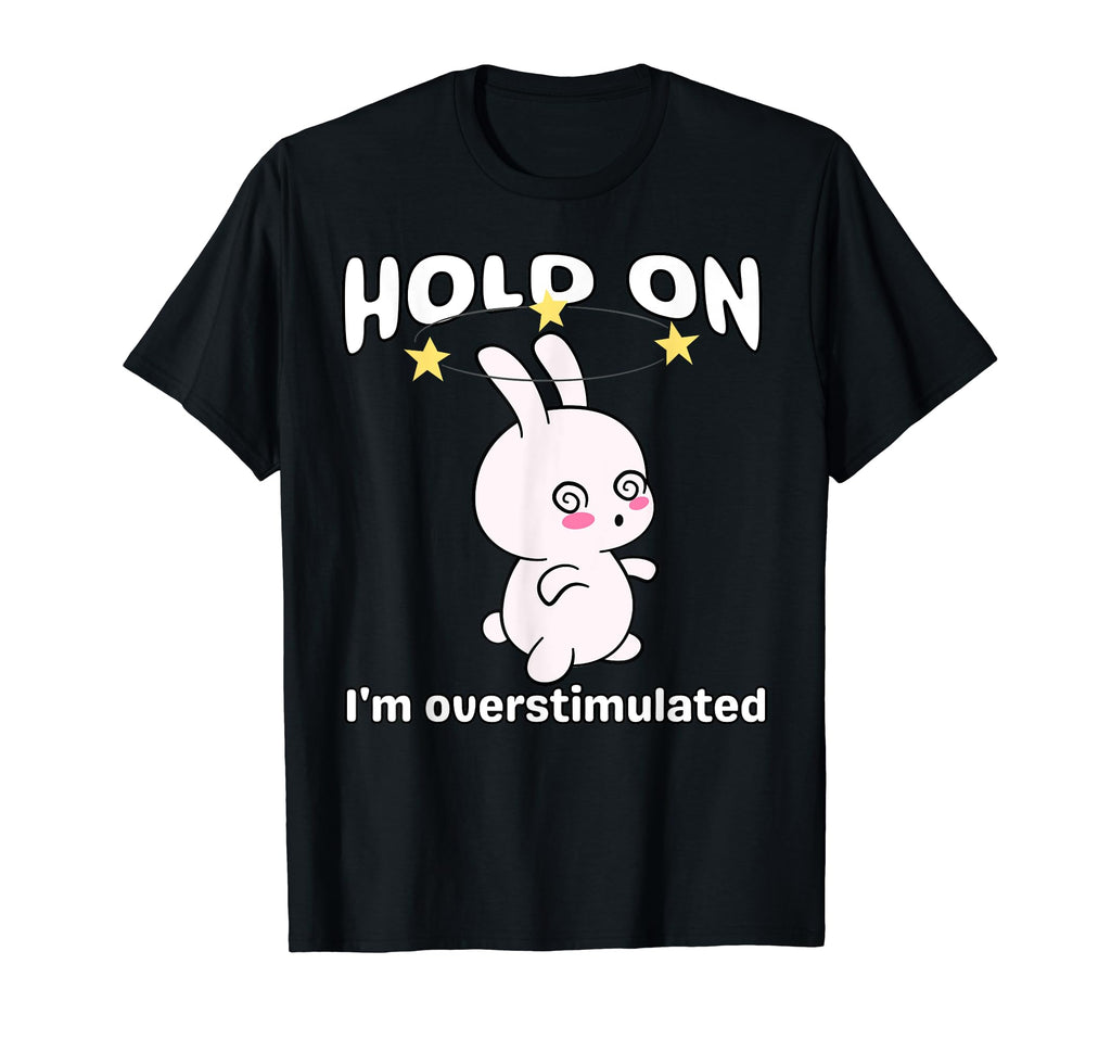 Funny Hold Im Overstimulated Rabbit T-Shirt - Aesthetic Graphic Men Women - T-Shirt, Sweatshirt, Hoodie