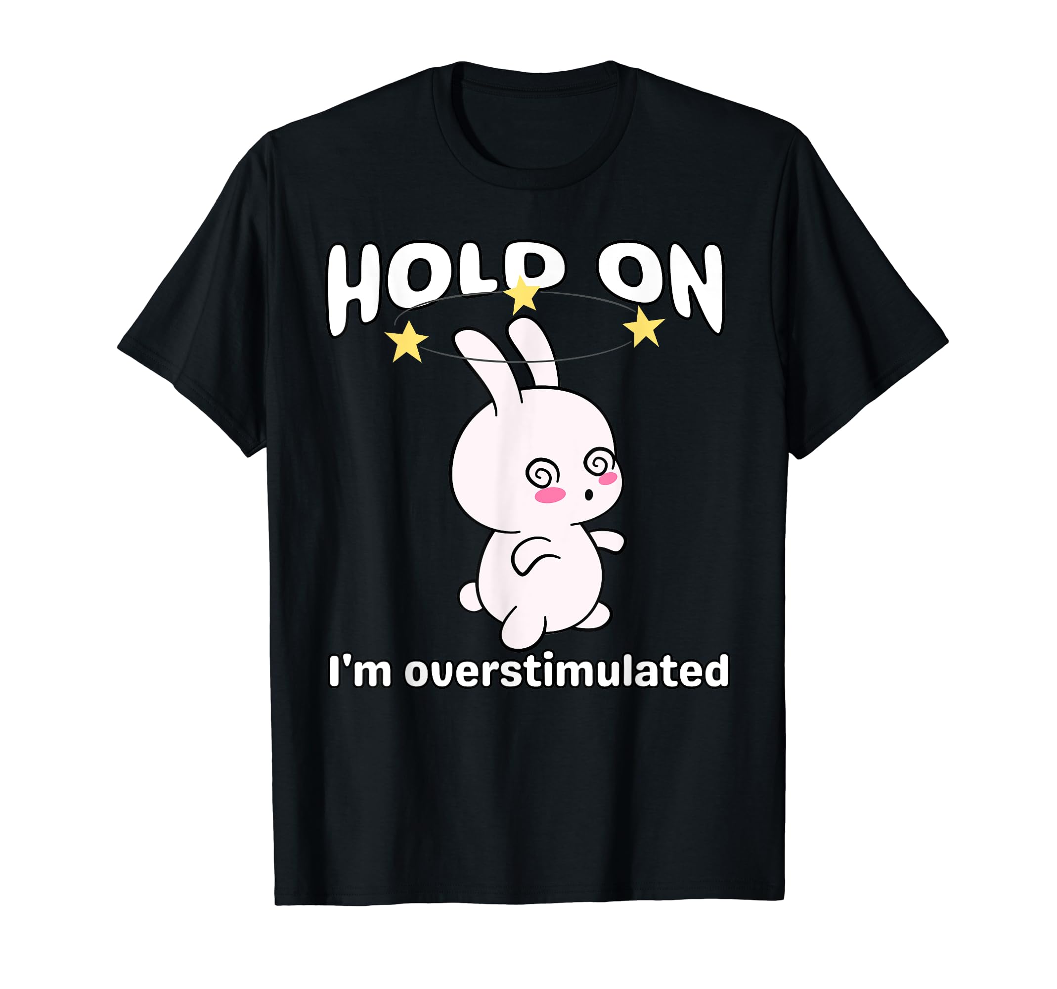 Funny Hold Im Overstimulated Rabbit T-Shirt - Aesthetic Graphic Men Women - T-Shirt, Sweatshirt, Hoodie
