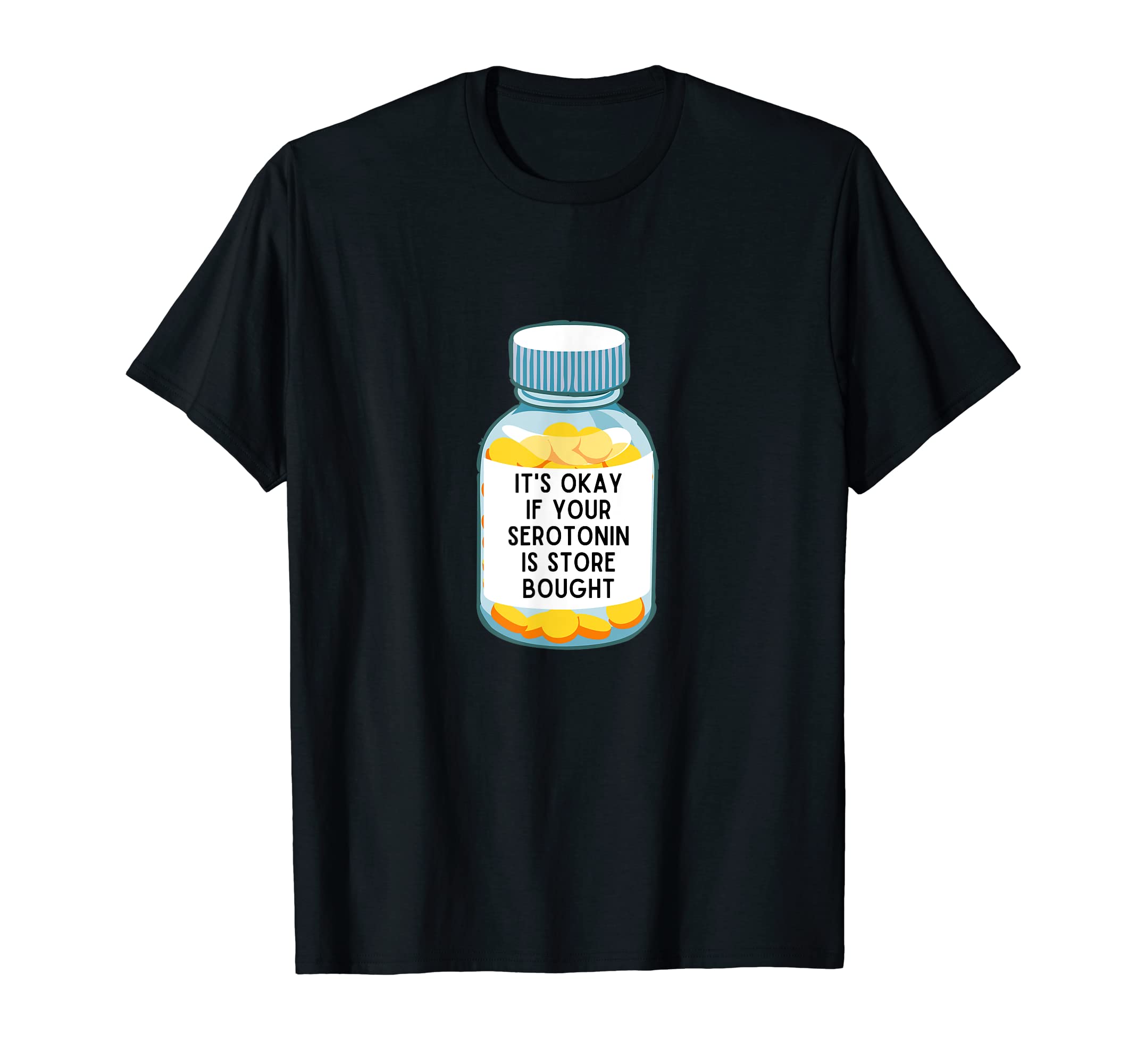 Its Okay If Your Serotonin Is Store T-Shirt - Novelty Apparel Men Women - T-Shirt, Sweatshirt, Hoodie