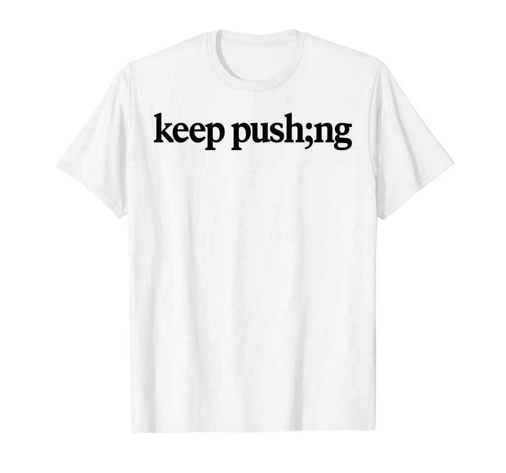 Keep Pushing Mental Health Awareness T-Shirt - Aesthetic Graphic for Adults - T-Shirt, Sweatshirt, Hoodie