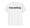 Keep Pushing Mental Health Awareness T-Shirt - Aesthetic Graphic for Adults - T-Shirt, Sweatshirt, Hoodie