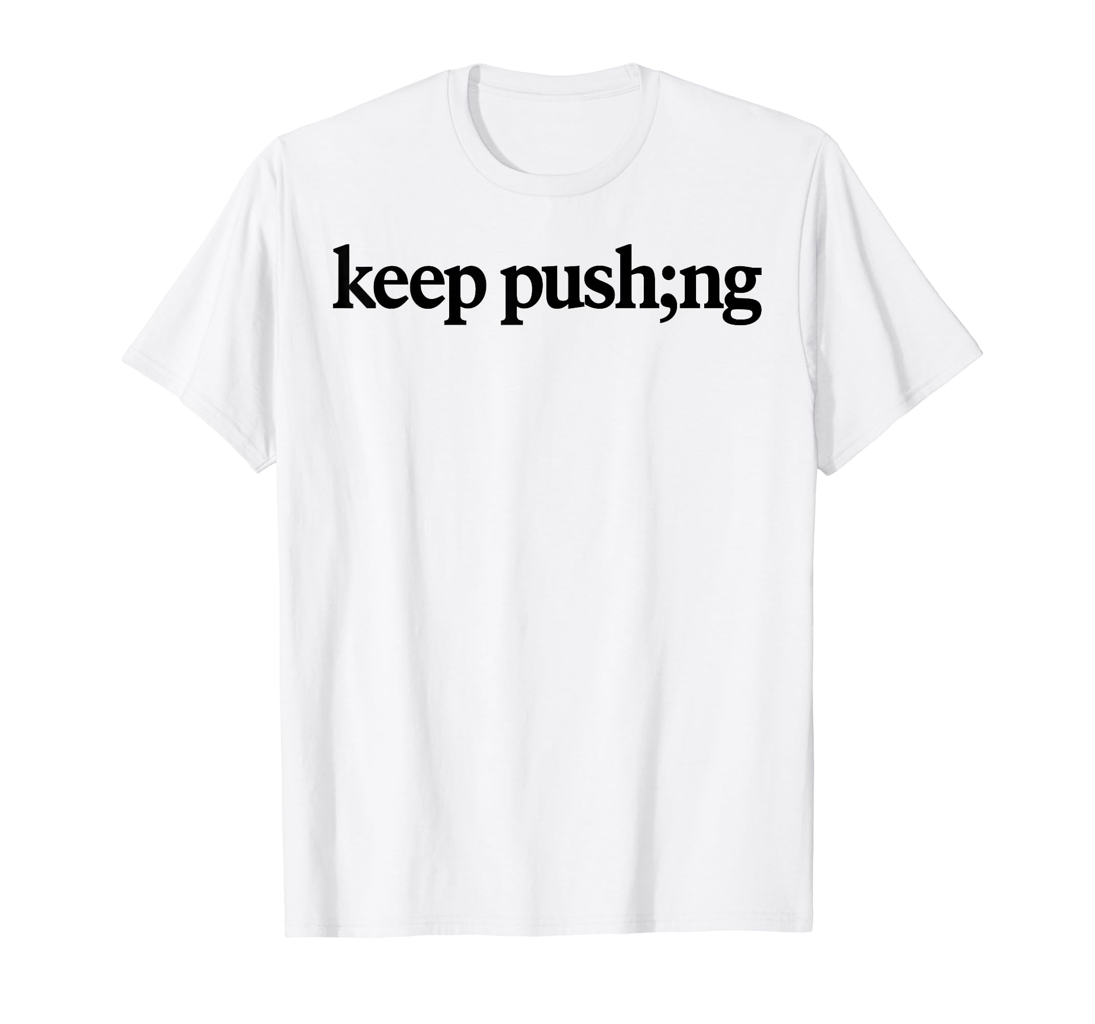 Keep Pushing Mental Health Awareness T-Shirt - Aesthetic Graphic for Adults - T-Shirt, Sweatshirt, Hoodie