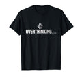 Funny Overthinking Overthinker T-Shirt - Casual Everyday Wear for Adults - T-Shirt, Sweatshirt, Hoodie