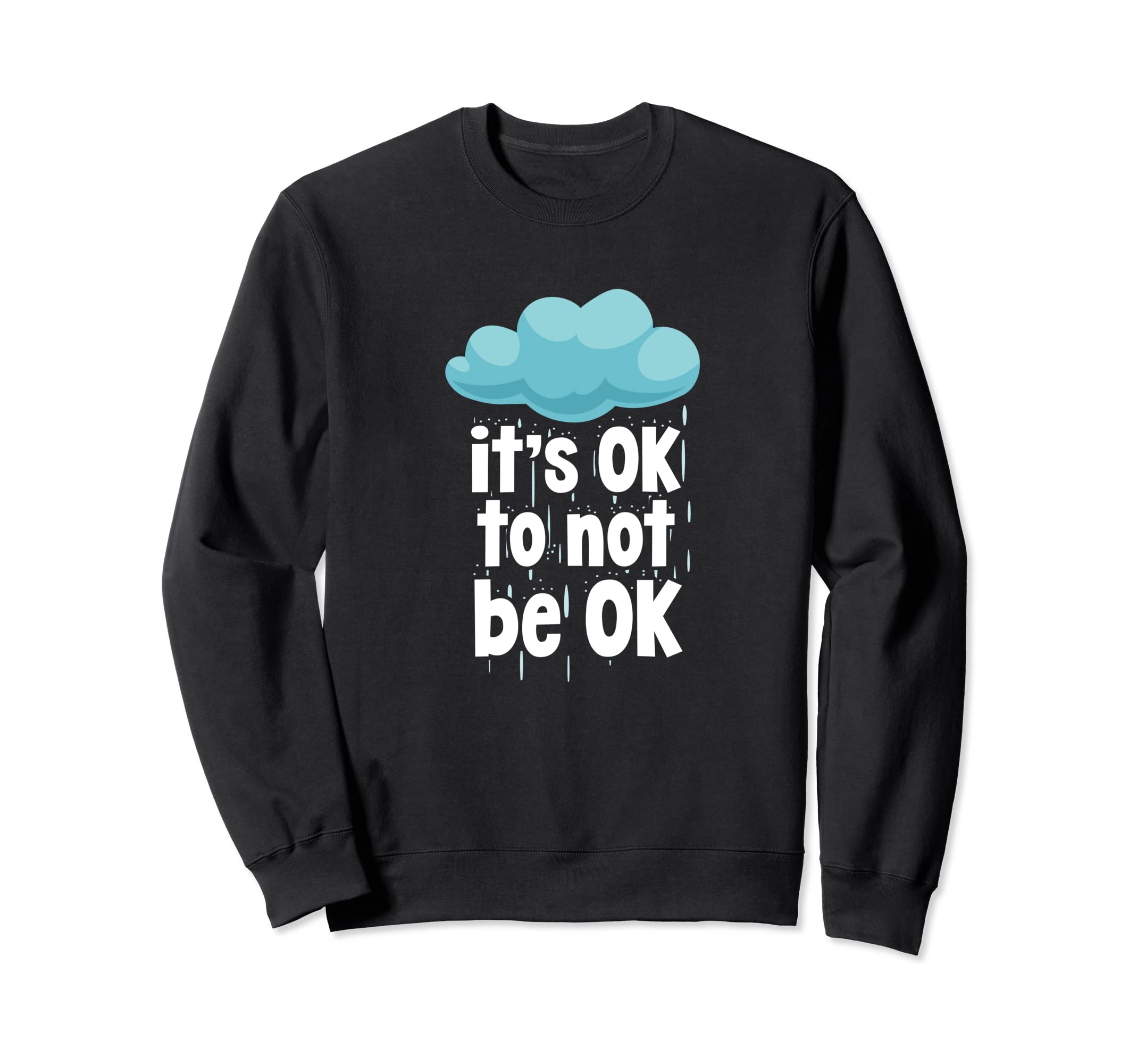 Its Ok To Not Be Ok Mental Health Sweatshirt - Streetwear Style Men Women - T-Shirt, Sweatshirt, Hoodie
