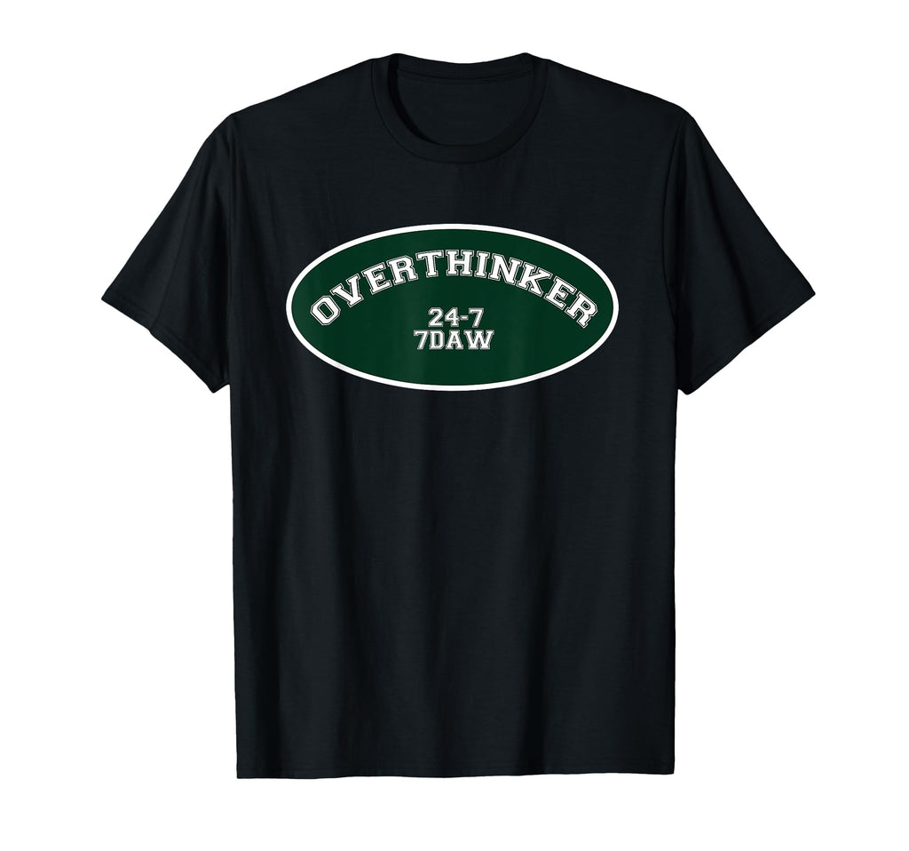 Overthinker 24 7 7Daw T-Shirt - Novelty Apparel Unisex - T-Shirt, Sweatshirt, Hoodie