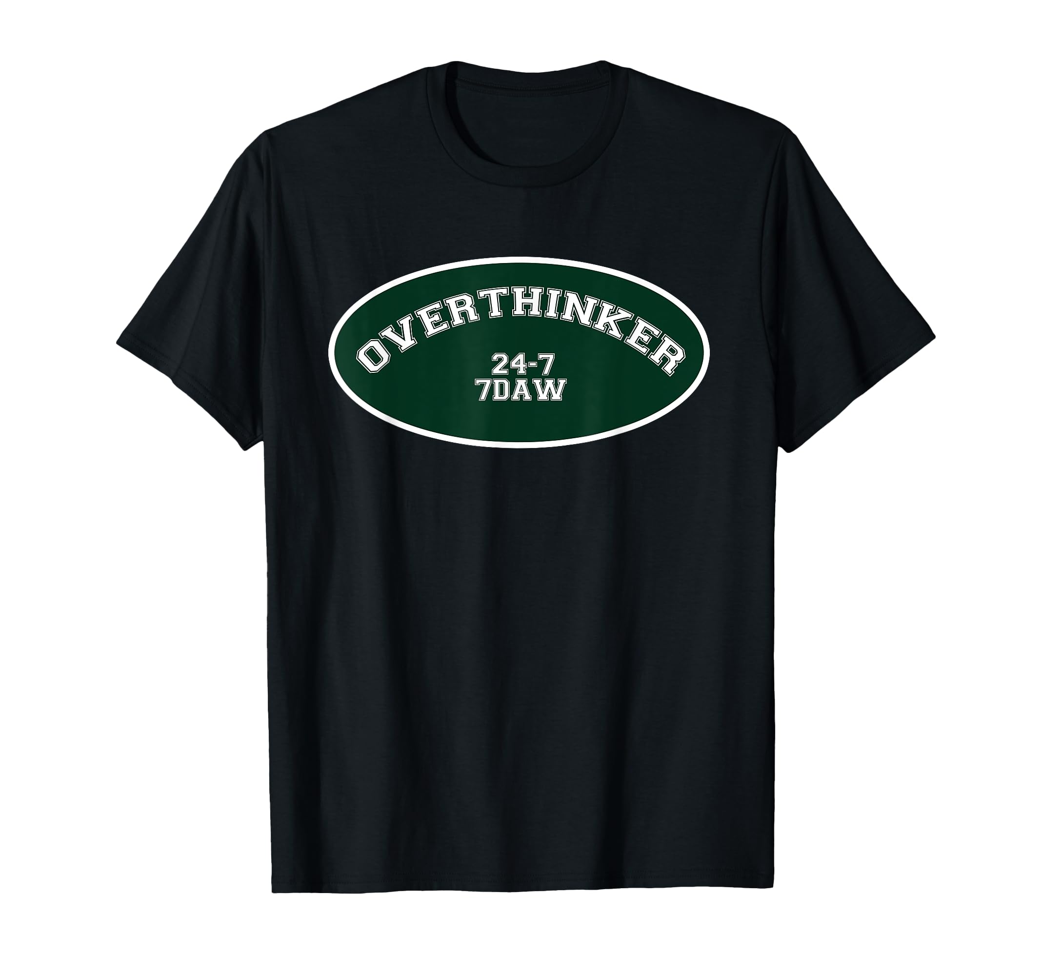 Overthinker 24 7 7Daw T-Shirt - Novelty Apparel Unisex - T-Shirt, Sweatshirt, Hoodie