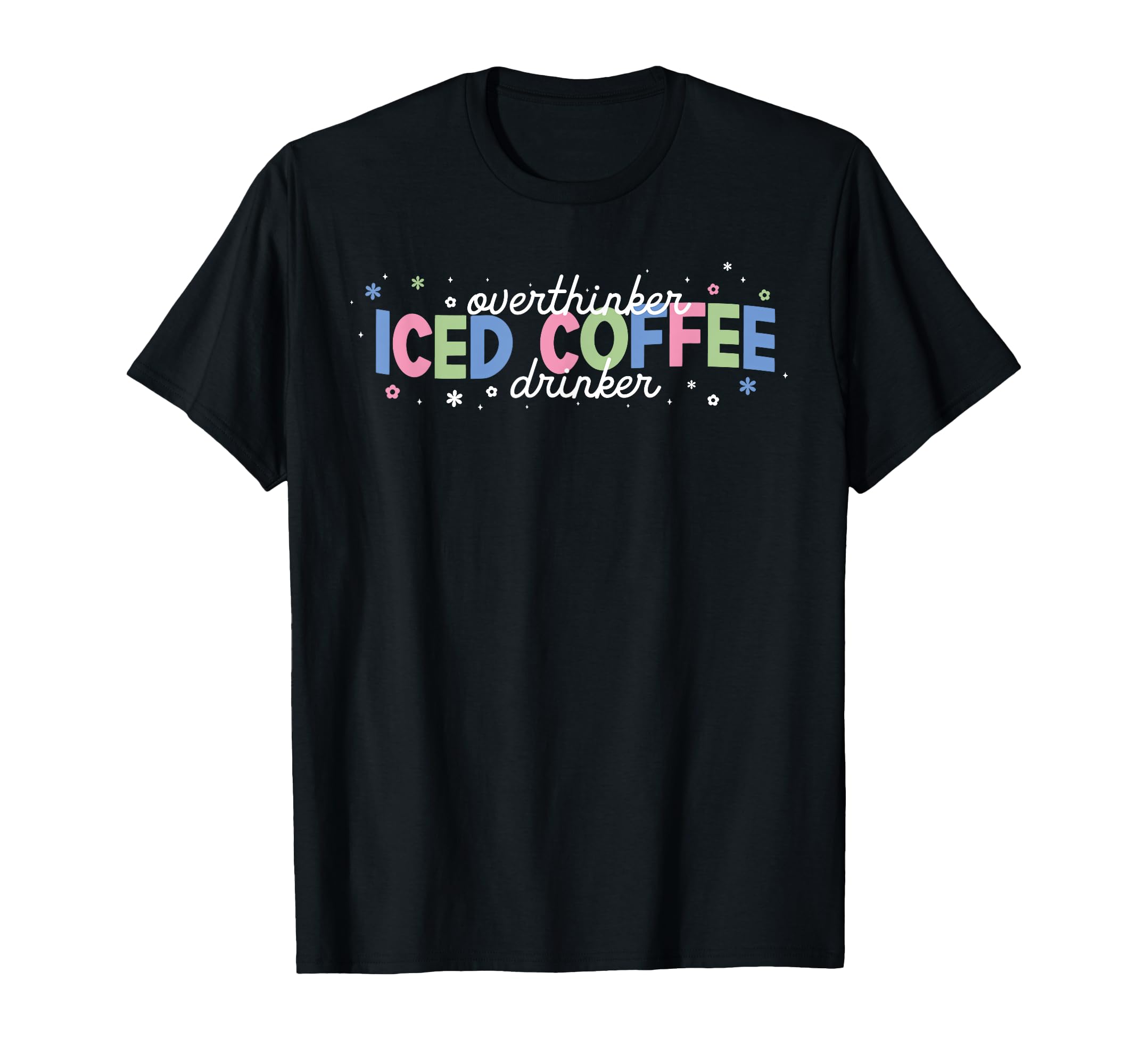 Overthinker Iced Coffee Drinker T-Shirt - Casual Everyday Wear Men Women - T-Shirt, Sweatshirt, Hoodie