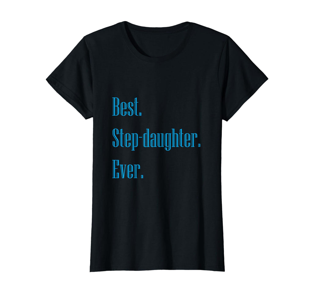 Stepdaughter Best Step Daughter Ever T-Shirt - Novelty Apparel for Adults - T-Shirt, Sweatshirt, Hoodie