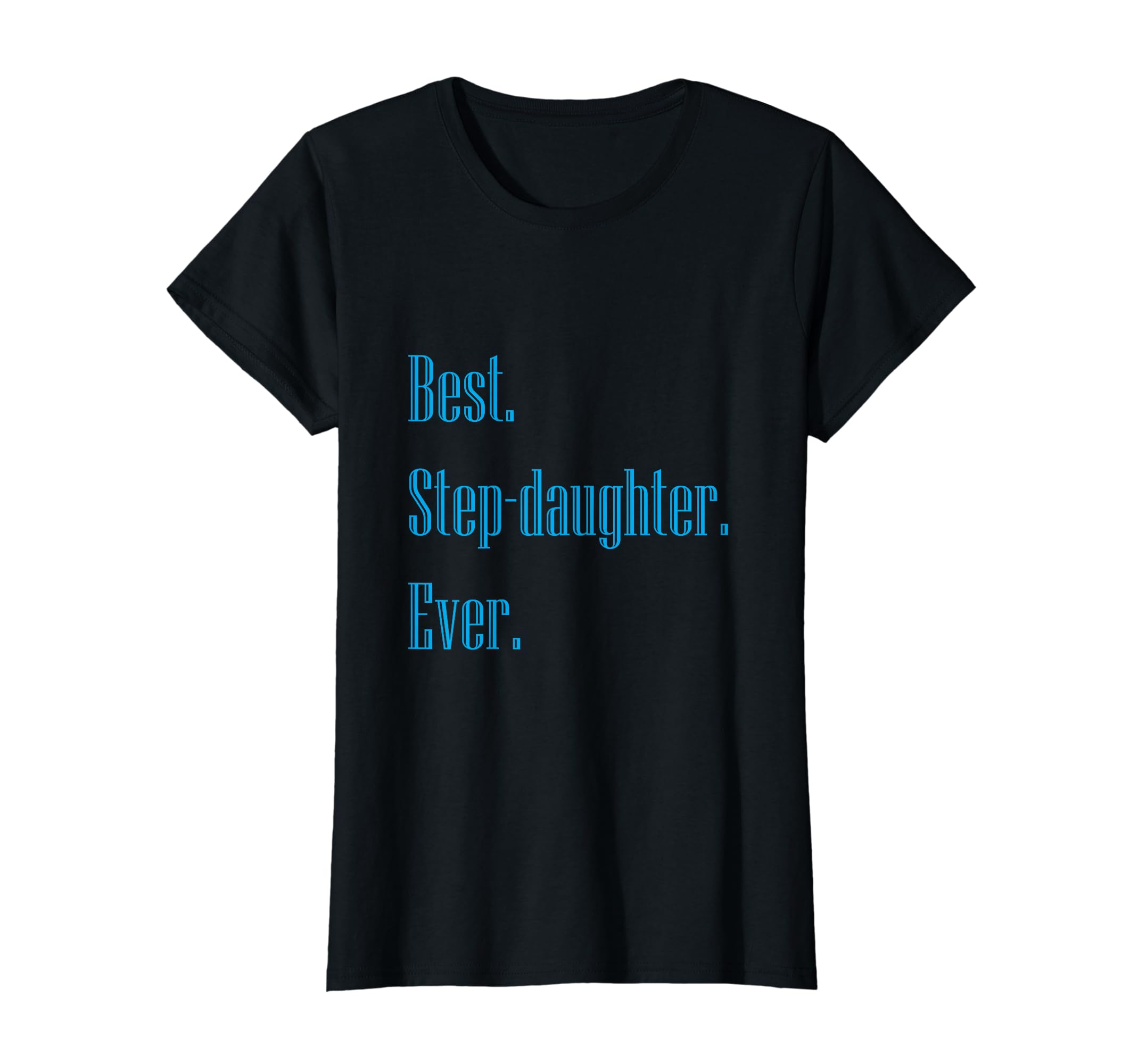 Stepdaughter Best Step Daughter Ever T-Shirt - Novelty Apparel for Adults - T-Shirt, Sweatshirt, Hoodie