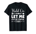 Funny Overthinking Sarcastic Joke T-Shirt - Custom Art Print Men Women - T-Shirt, Sweatshirt, Hoodie