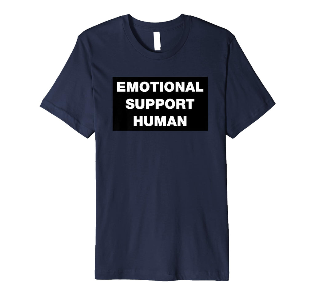 Emotional Support Human Funny Sarcastic T-Shirt - Novelty Apparel Unisex - T-Shirt, Sweatshirt, Hoodie