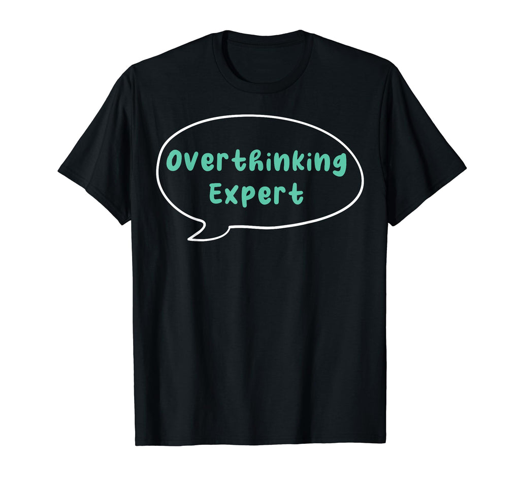 Overthinking Expert Depression Mental T-Shirt - Trendy Graphic Men Women - T-Shirt, Sweatshirt, Hoodie