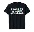Prone To Sensory Overload Easily T-Shirt - Novelty Apparel for Adults - T-Shirt, Sweatshirt, Hoodie