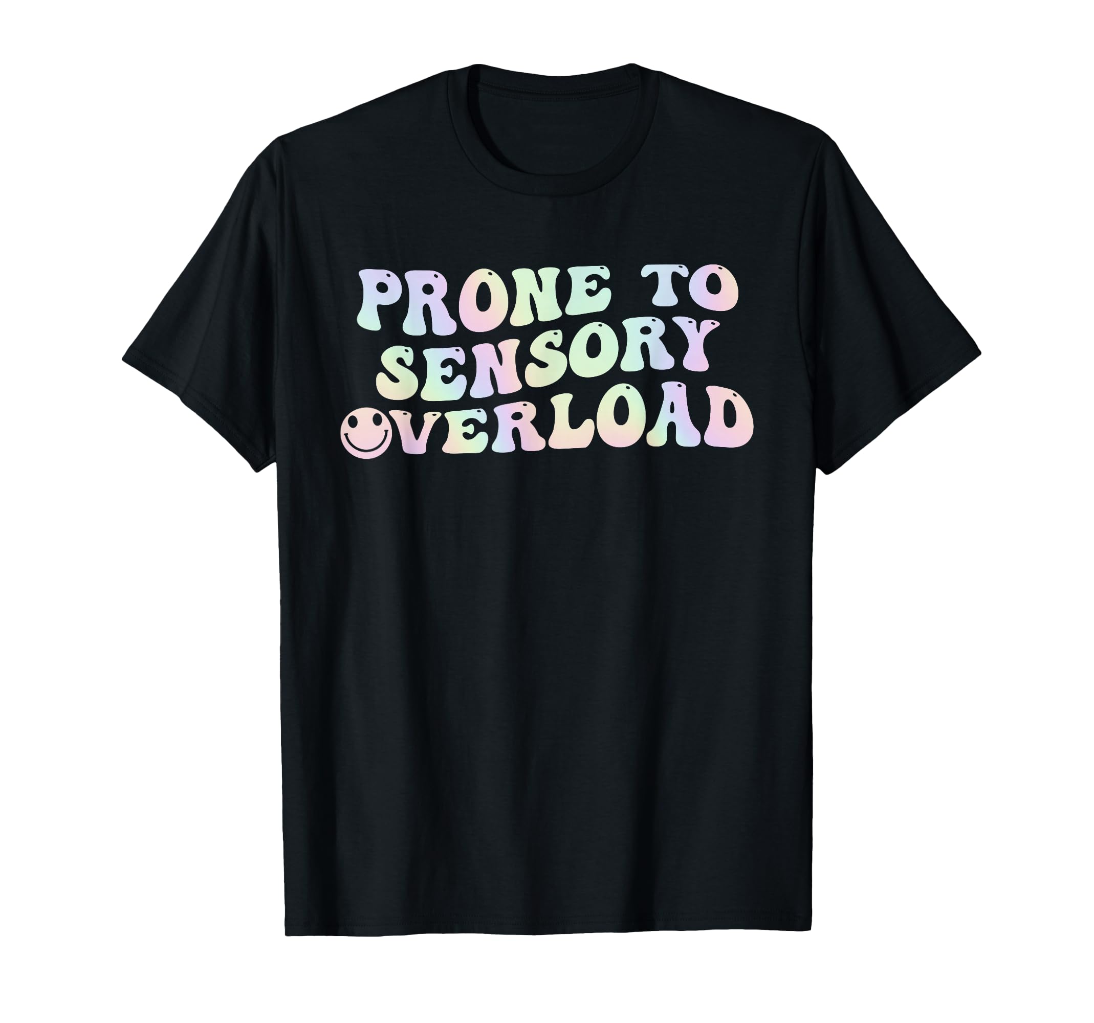 Prone To Sensory Overload Easily T-Shirt - Novelty Apparel for Adults - T-Shirt, Sweatshirt, Hoodie