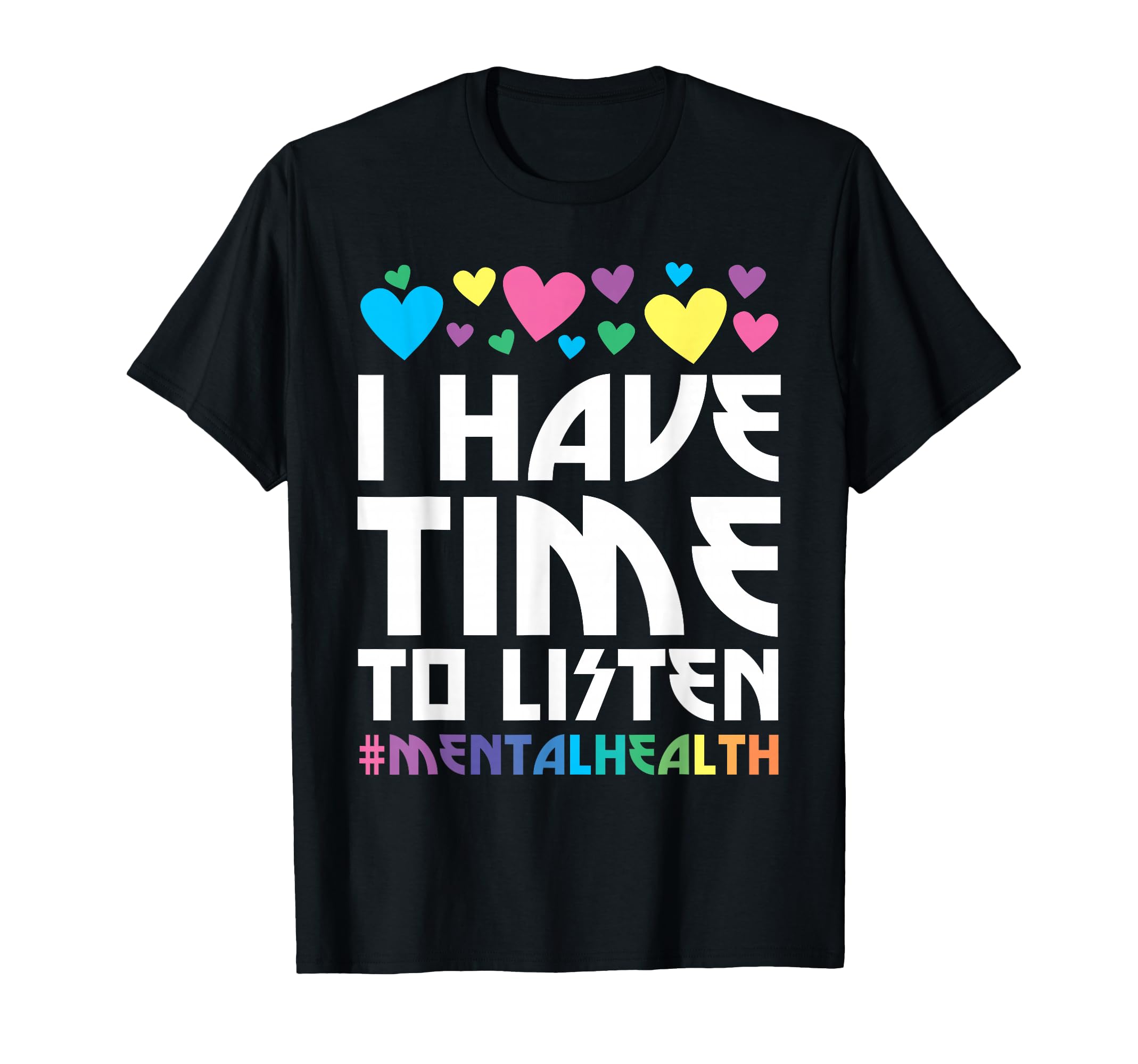 I Have Time To Listen Mental Health T-Shirt - Trendy Graphic Men Women - T-Shirt, Sweatshirt, Hoodie