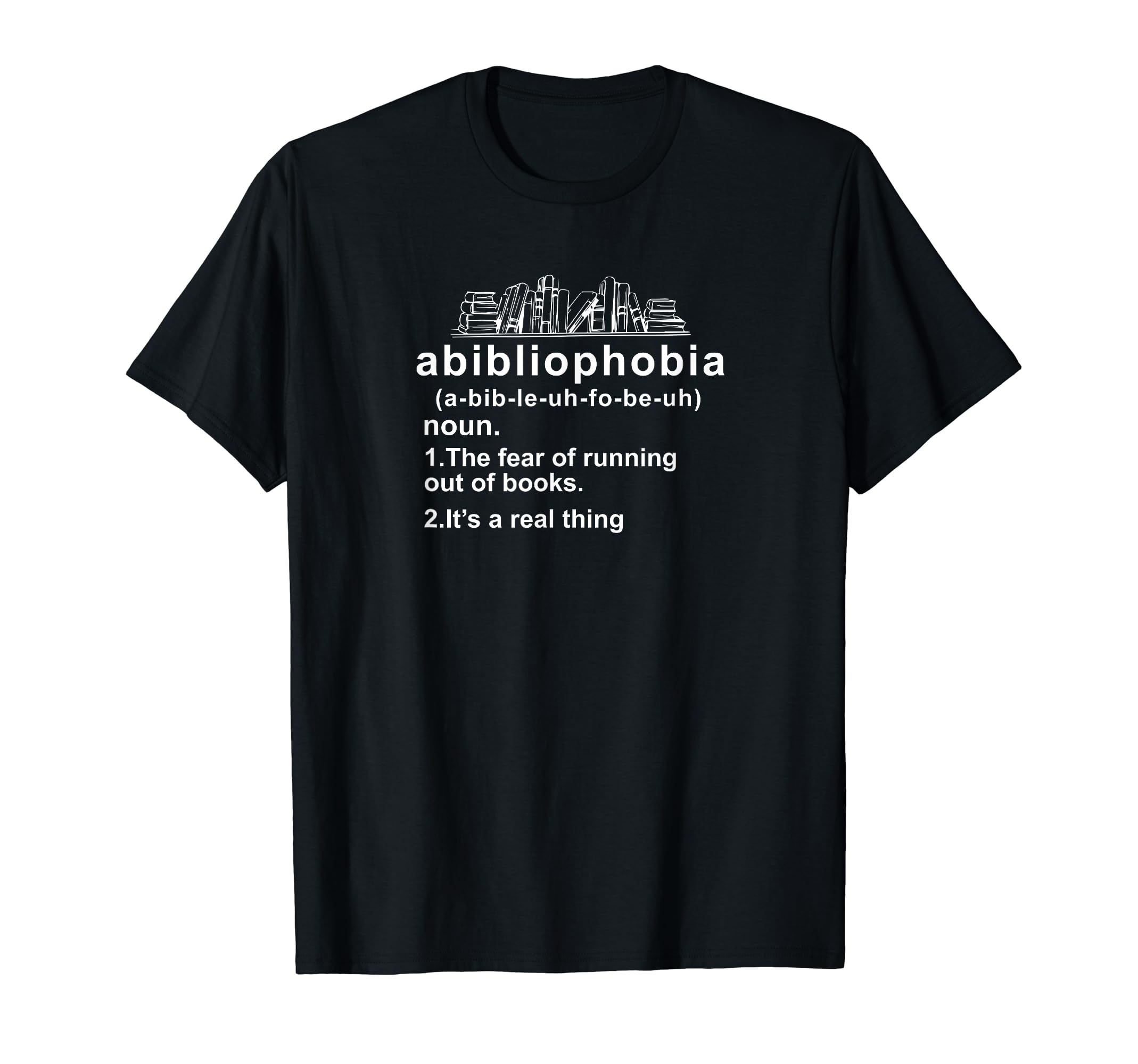 Abibliophobia Bibliophilia Fear T-Shirt - Casual Everyday Wear Men Women - T-Shirt, Sweatshirt, Hoodie