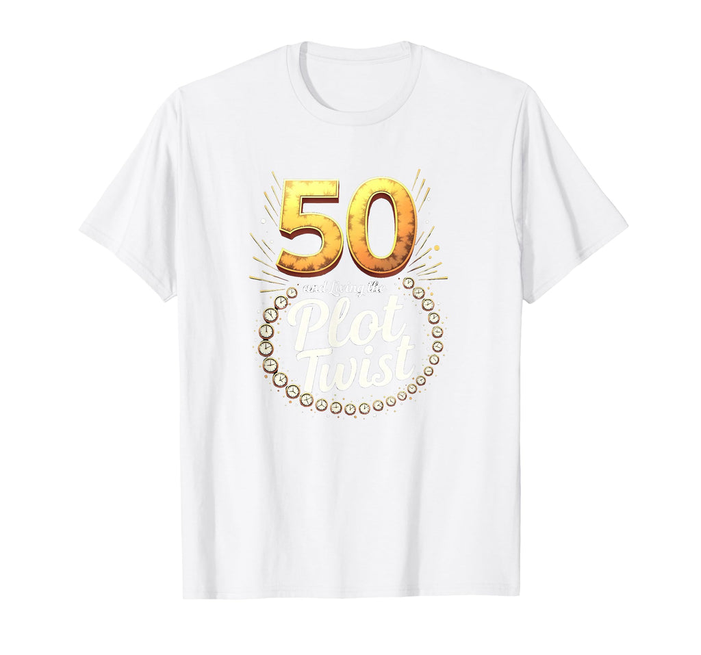 50Th Birthday Gift Living Plot Twist T-Shirt - Streetwear Style Unisex - T-Shirt, Sweatshirt, Hoodie