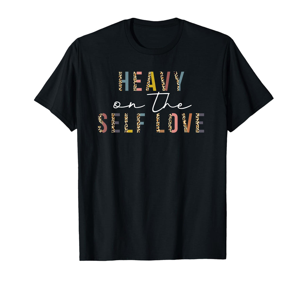 Heavy Self Love Leopard Self Care T-Shirt - Minimalist Print Men Women - T-Shirt, Sweatshirt, Hoodie
