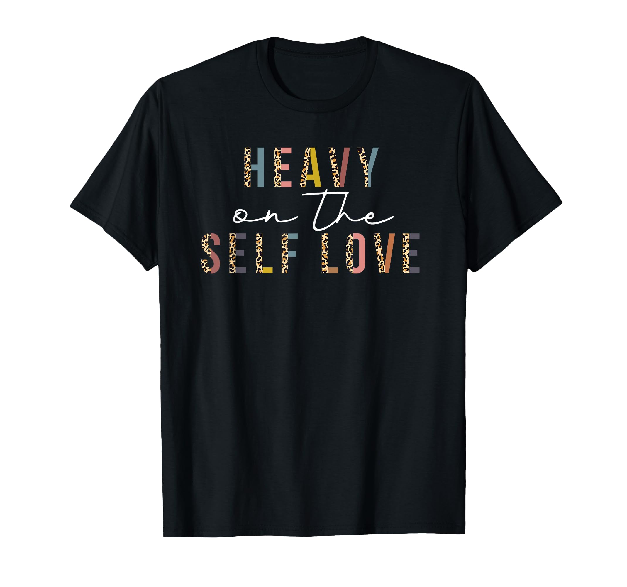 Heavy Self Love Leopard Self Care T-Shirt - Minimalist Print Men Women - T-Shirt, Sweatshirt, Hoodie