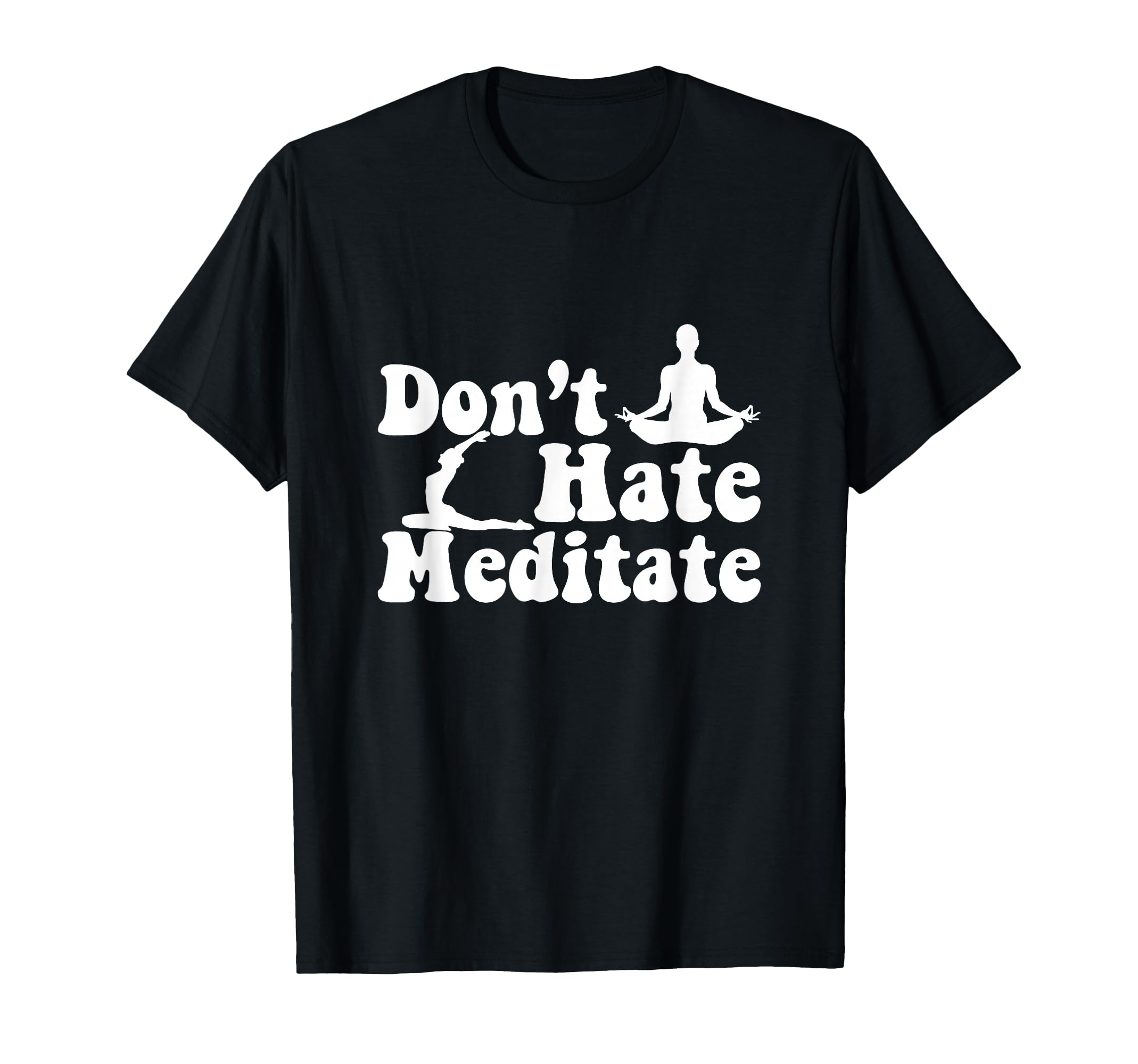 Dont Hate Meditate Yoga Meditaton Zen T-Shirt - Aesthetic Graphic Unisex - T-Shirt, Sweatshirt, Hoodie