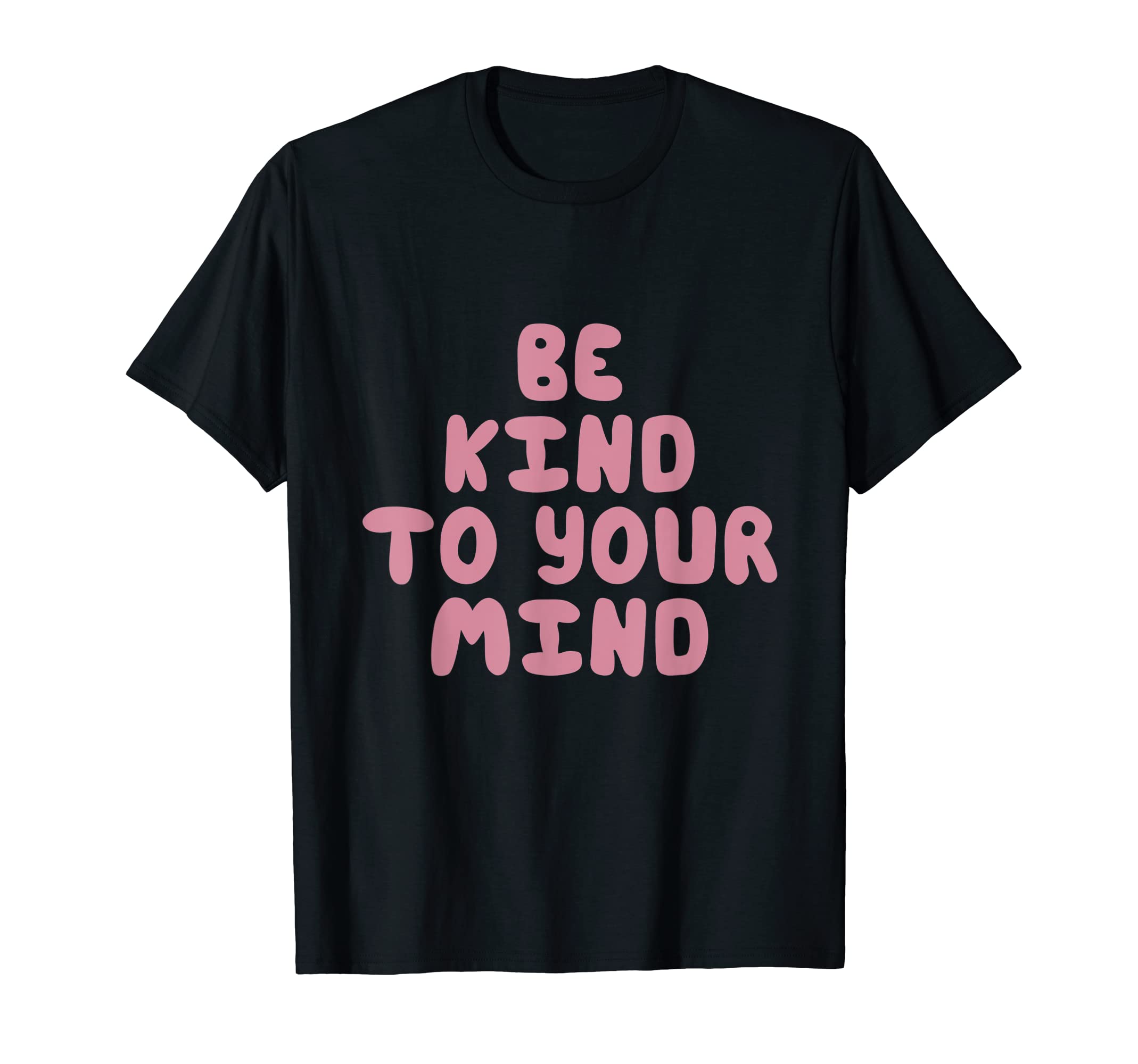 Be Kind To Your Mind Trendy T-Shirt - Casual Everyday Wear Men Women - T-Shirt, Sweatshirt, Hoodie