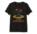 Stay Grounded Zen Meditation T-Shirt - Fun Novelty Design Unisex - T-Shirt, Sweatshirt, Hoodie