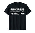 Progress Over Perfection Motivational And T-Shirt - Novelty Apparel Unisex - T-Shirt, Sweatshirt, Hoodie