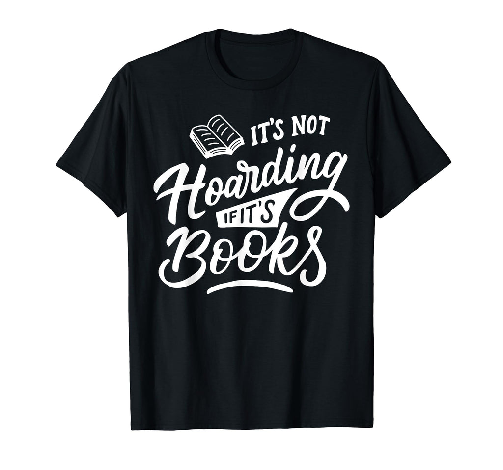 Its Not Hoarding If Its Books Geeky T-Shirt - Streetwear Style for Adults - T-Shirt, Sweatshirt, Hoodie