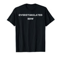 Overstimulated Bbw Tees And Tanks And T-Shirt - Minimalist Print Men Women - T-Shirt, Sweatshirt, Hoodie