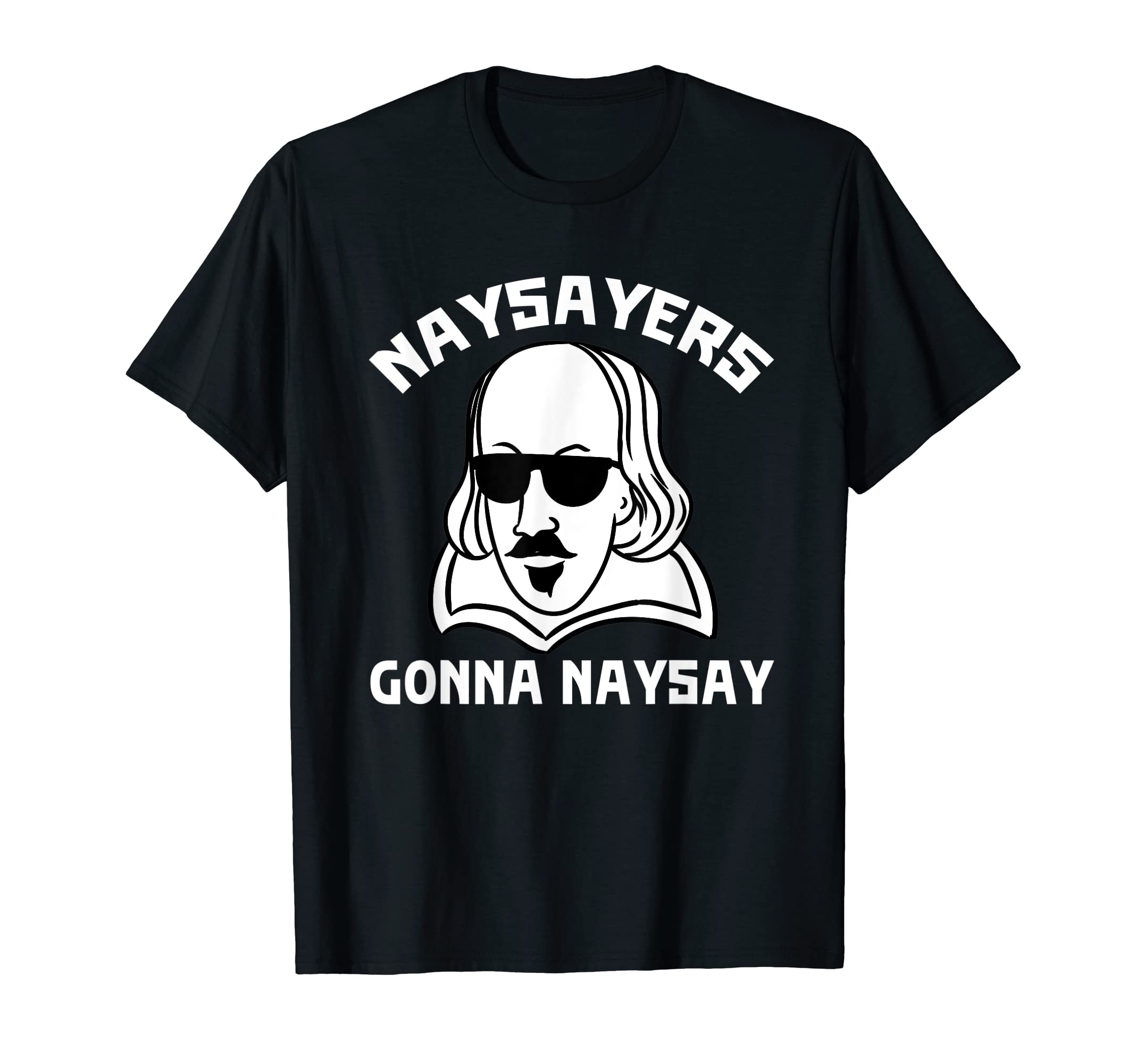 Naysayers Gonna Naysay William T-Shirt - Trendy Graphic for Adults - T-Shirt, Sweatshirt, Hoodie