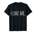 I Like Me Self Love Mental Health T-Shirt - Trendy Graphic Men Women - T-Shirt, Sweatshirt, Hoodie