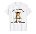 Hold Partner Im Overstimulated Moms T-Shirt - Trendy Graphic for Adults - T-Shirt, Sweatshirt, Hoodie