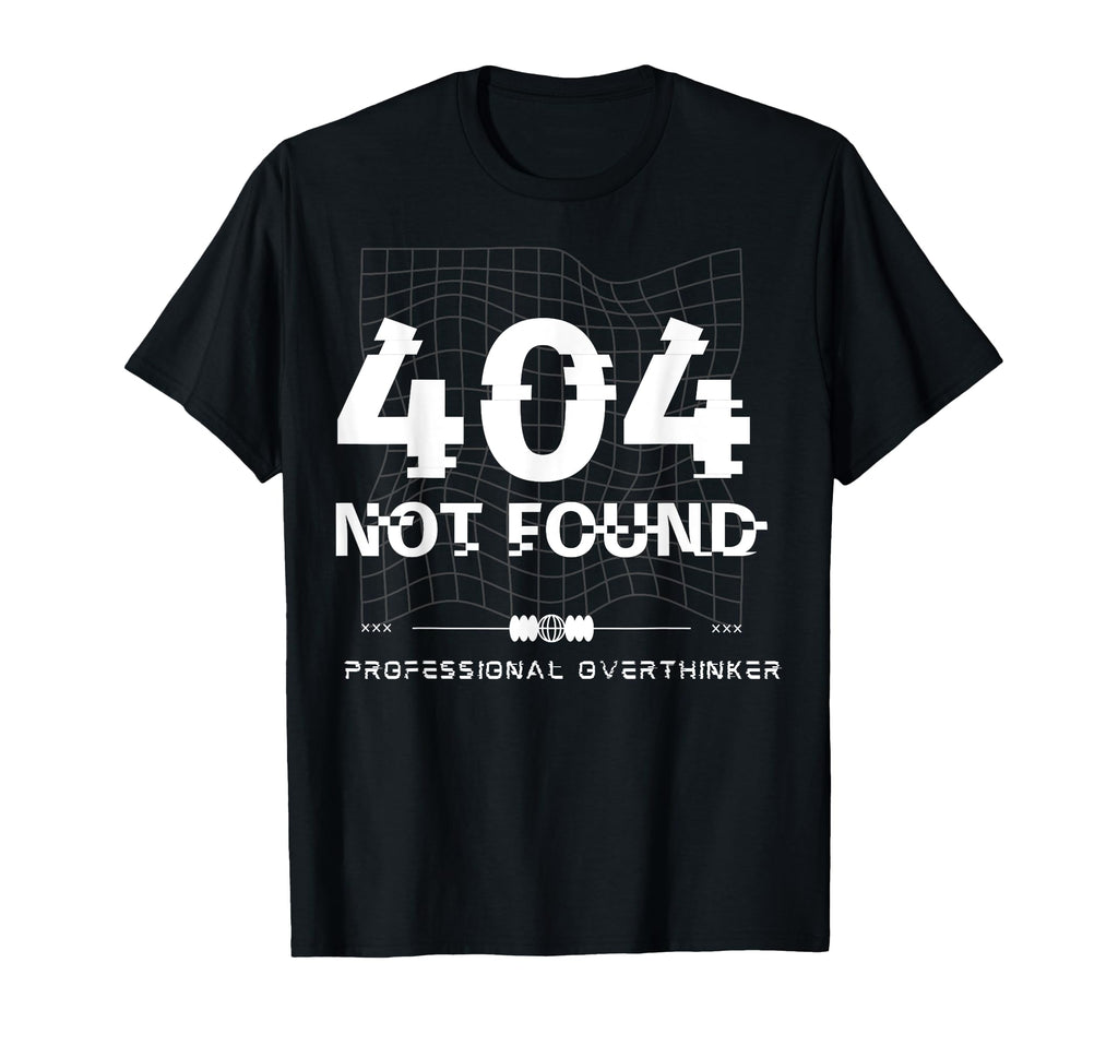 404 Not Found Professional Overthinker T-Shirt - Novelty Apparel Men Women - T-Shirt, Sweatshirt, Hoodie