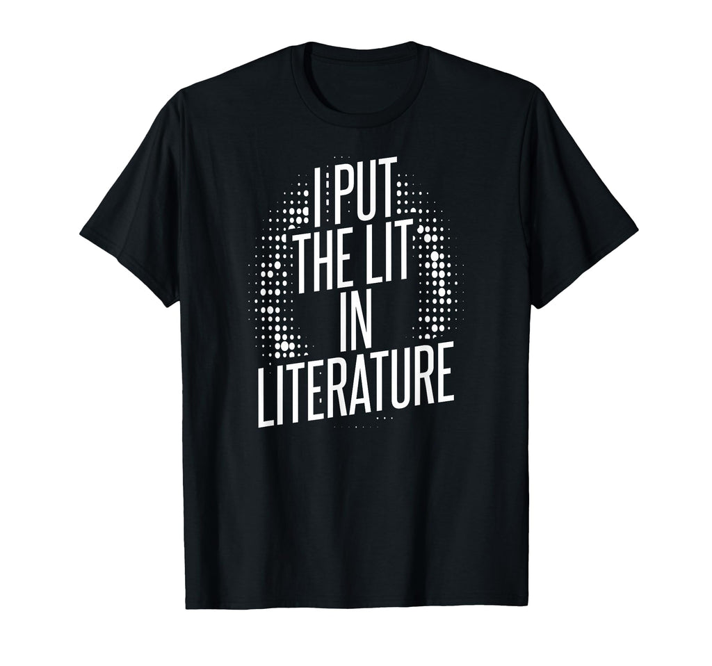 I Put Lit Literature T-Shirt - Casual Everyday Wear Men Women - T-Shirt, Sweatshirt, Hoodie