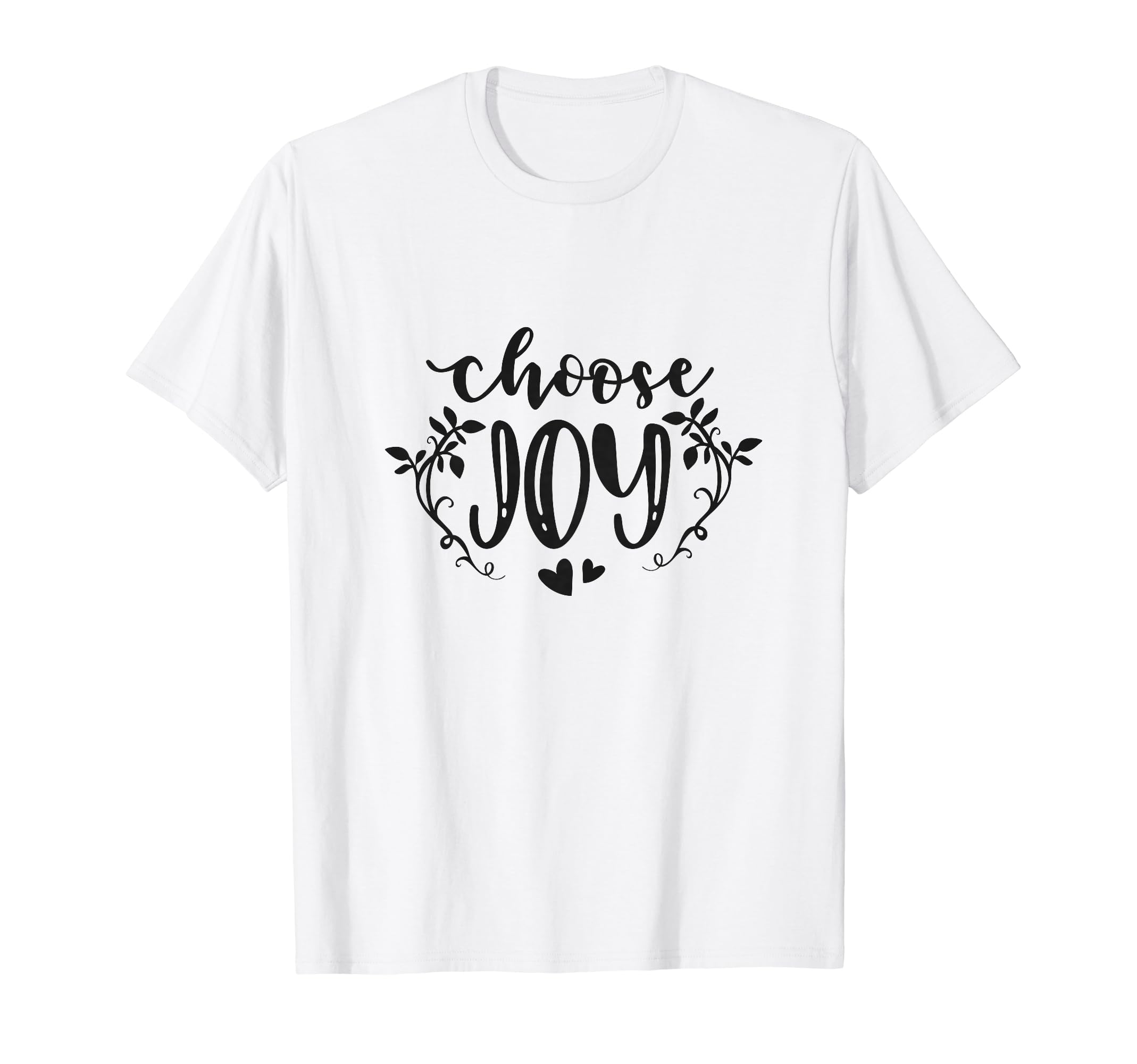 Choose Joy Love Positive Inspirational T-Shirt - Fun Novelty Design Unisex - T-Shirt, Sweatshirt, Hoodie