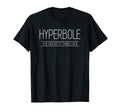 Hyperbole Most Amazing Thing Ever Funny T-Shirt - Novelty Apparel Unisex - T-Shirt, Sweatshirt, Hoodie