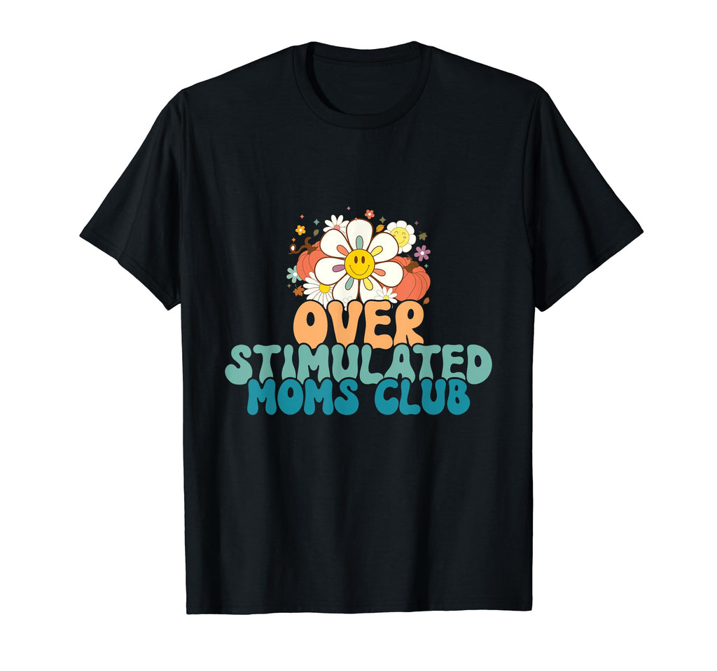 Groovy Overstimulated Moms Club Funny T-Shirt - Novelty Apparel Unisex - T-Shirt, Sweatshirt, Hoodie